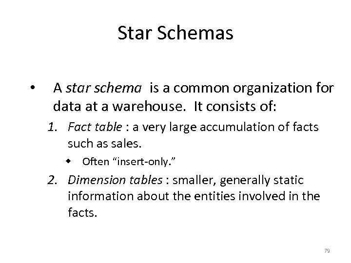 Star Schemas • A star schema is a common organization for data at a