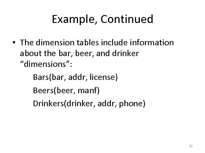 Example, Continued • The dimension tables include information about the bar, beer, and drinker