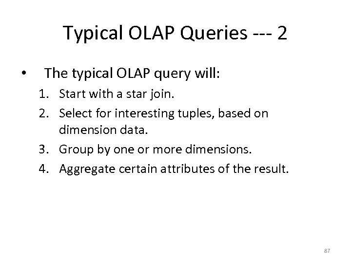 Typical OLAP Queries --- 2 • The typical OLAP query will: 1. Start with