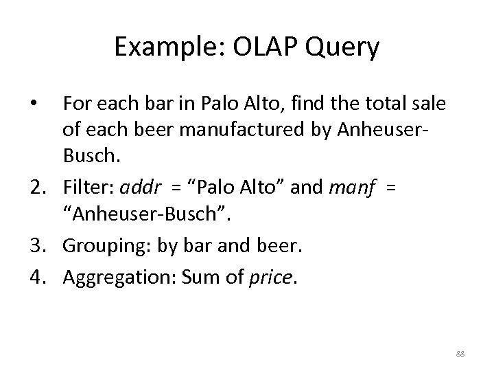 Example: OLAP Query For each bar in Palo Alto, find the total sale of