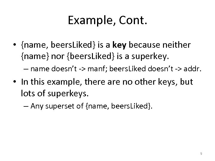 Example, Cont. • {name, beers. Liked} is a key because neither {name} nor {beers.