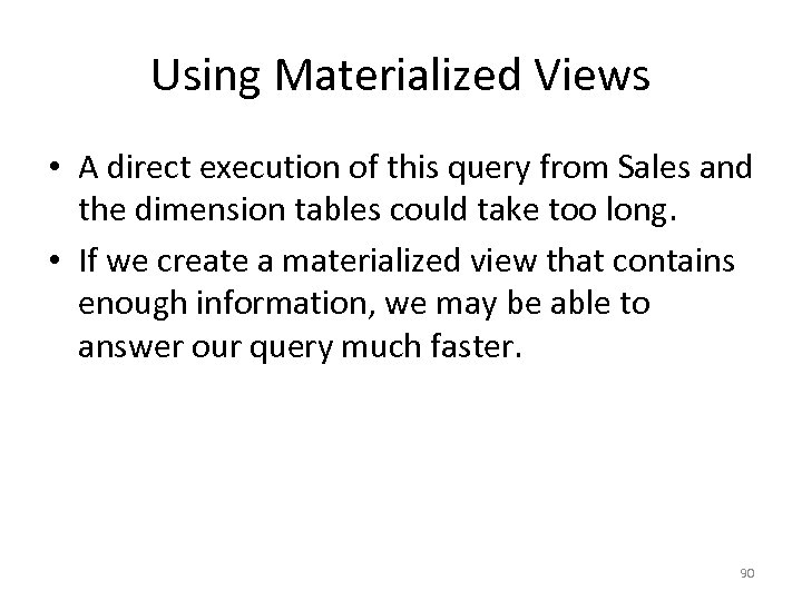 Using Materialized Views • A direct execution of this query from Sales and the