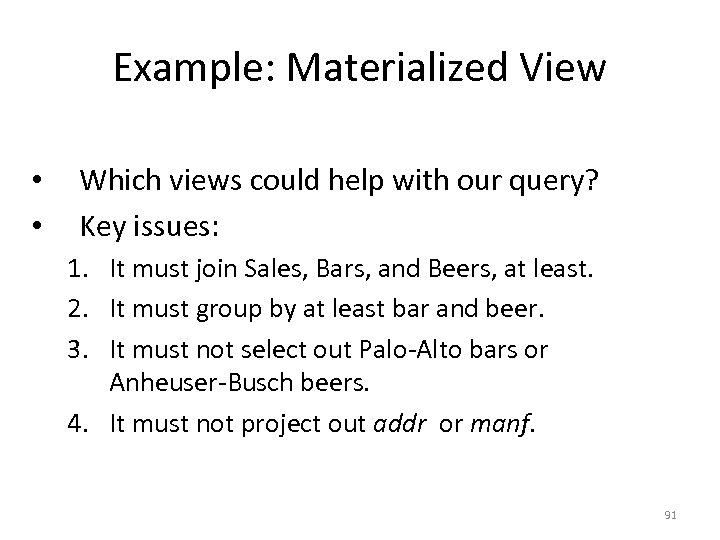 Example: Materialized View • • Which views could help with our query? Key issues: