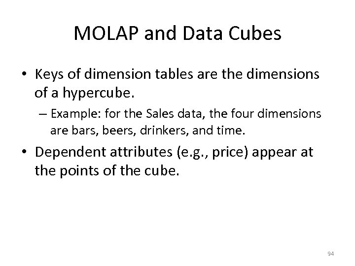 MOLAP and Data Cubes • Keys of dimension tables are the dimensions of a