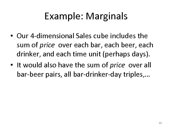 Example: Marginals • Our 4 -dimensional Sales cube includes the sum of price over