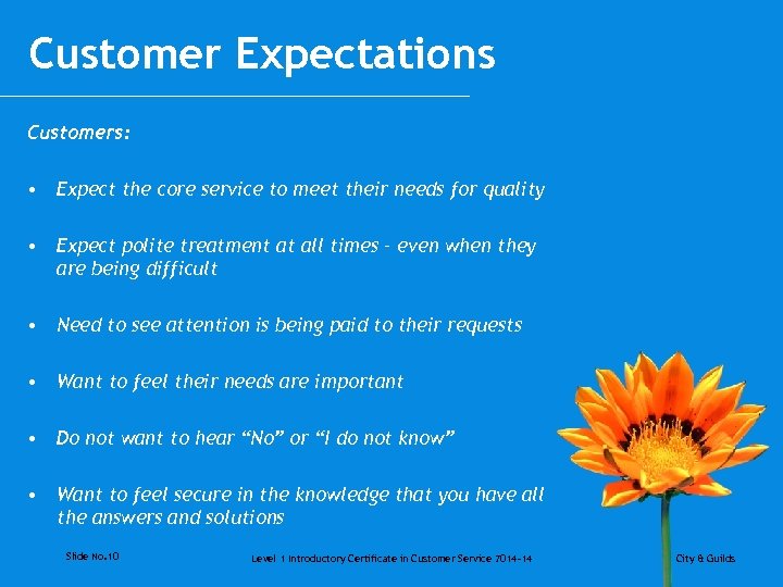 Customer Expectations Customers: • Expect the core service to meet their needs for quality