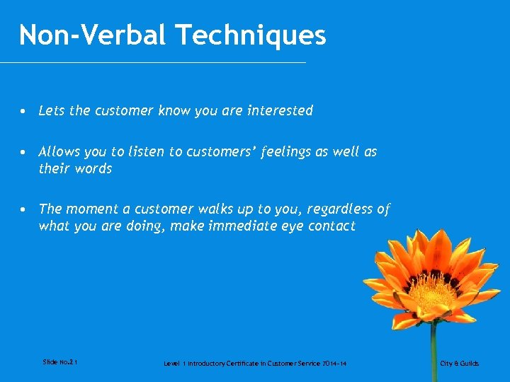 Non-Verbal Techniques • Lets the customer know you are interested • Allows you to