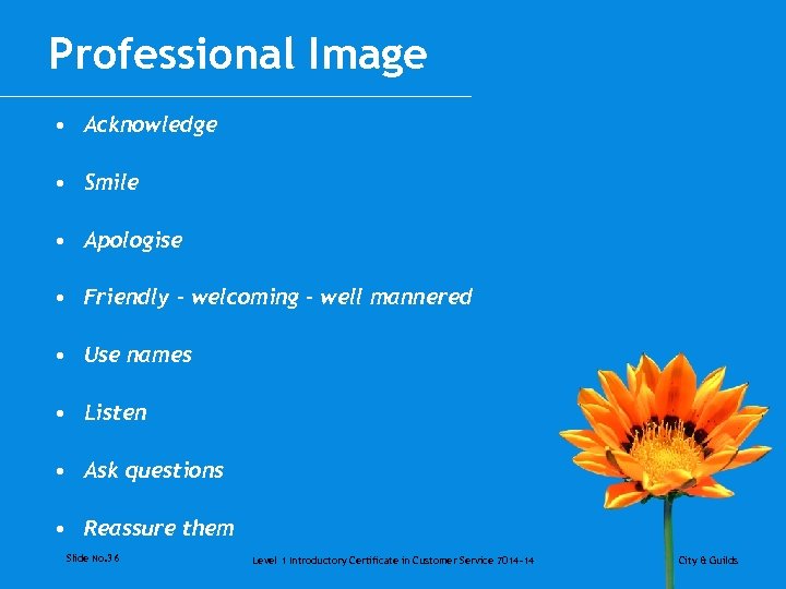 Professional Image • Acknowledge • Smile • Apologise • Friendly - welcoming - well