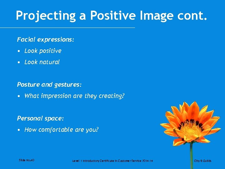 Projecting a Positive Image cont. Facial expressions: • Look positive • Look natural Posture