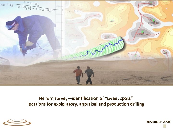 Helium survey—identification of “sweet spots” locations for exploratory, appraisal and production drilling November, 2009