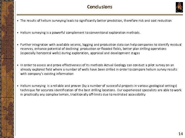 Conclusions • The results of helium surveying leads to significantly better prediction, therefore risk