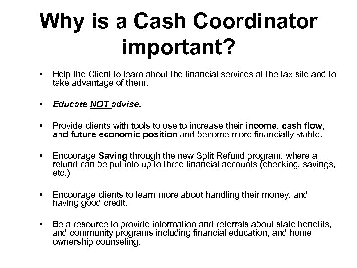Why is a Cash Coordinator important? • Help the Client to learn about the