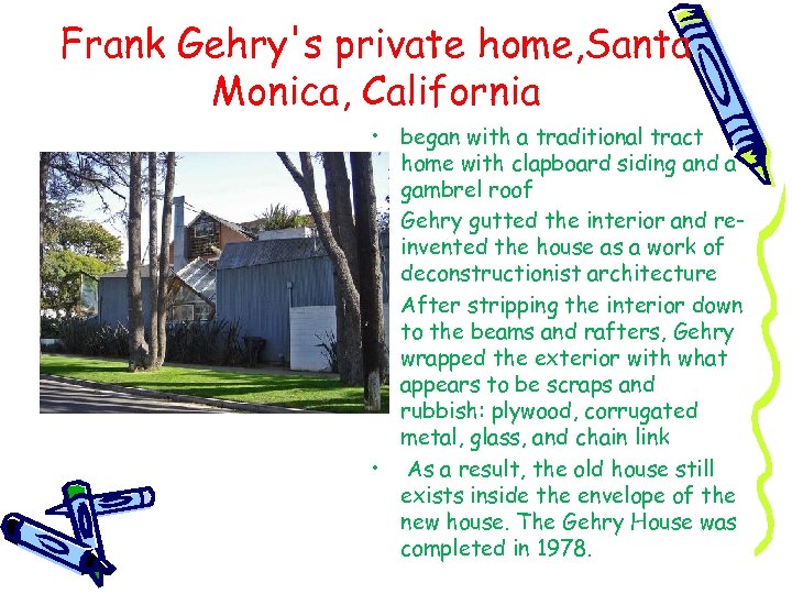 Frank Gehry's private home, Santa Monica, California • began with a traditional tract home