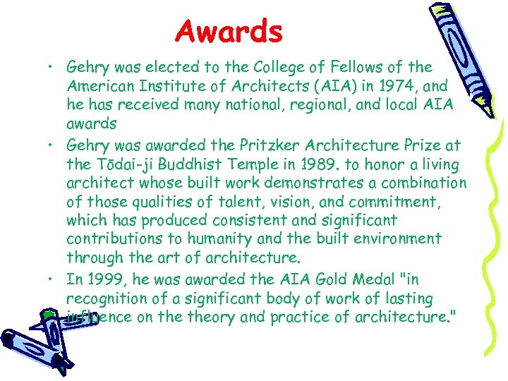 Awards • Gehry was elected to the College of Fellows of the American Institute