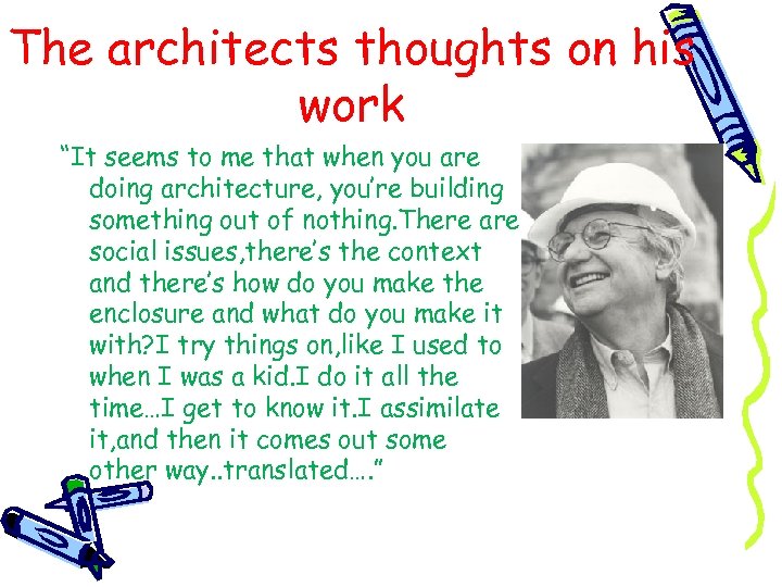 The architects thoughts on his work “It seems to me that when you are