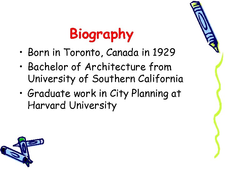 Biography • Born in Toronto, Canada in 1929 • Bachelor of Architecture from University