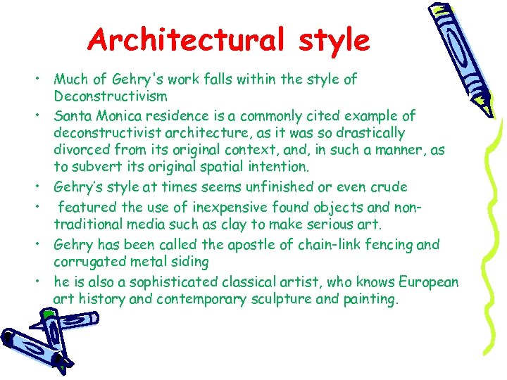 Architectural style • Much of Gehry's work falls within the style of Deconstructivism •