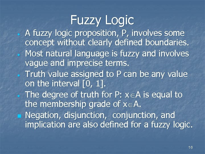 Fuzzy Logic · · n A fuzzy logic proposition, P, involves some concept without