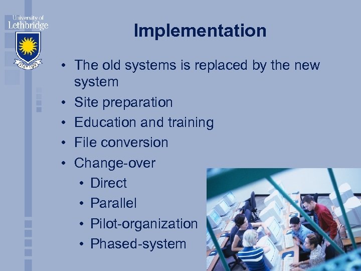 Implementation • The old systems is replaced by the new system • Site preparation