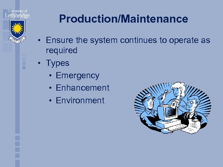 Production/Maintenance • Ensure the system continues to operate as required • Types • Emergency