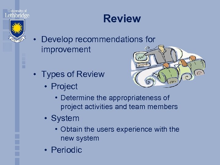 Review • Develop recommendations for improvement • Types of Review • Project • Determine