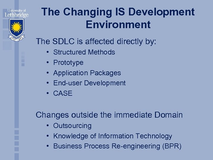 The Changing IS Development Environment The SDLC is affected directly by: • • •