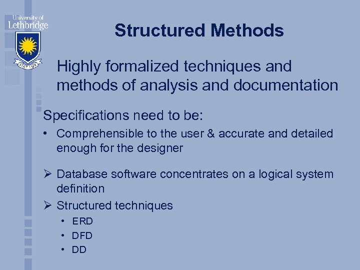 Structured Methods Highly formalized techniques and methods of analysis and documentation Specifications need to