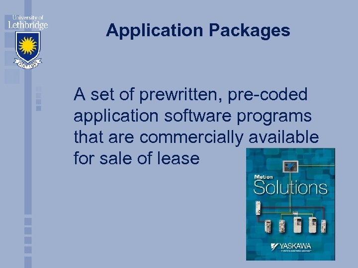 Application Packages A set of prewritten, pre-coded application software programs that are commercially available