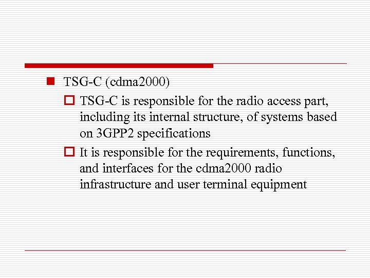 n TSG-C (cdma 2000) o TSG-C is responsible for the radio access part, including