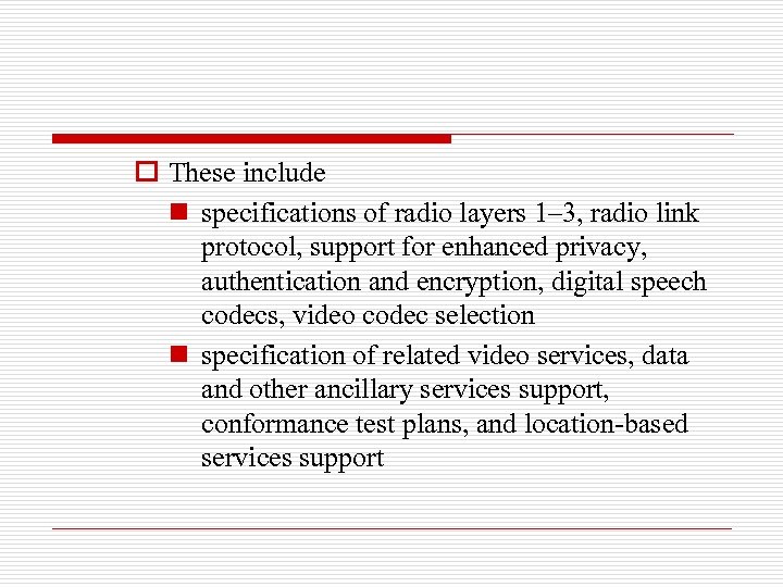 o These include n specifications of radio layers 1– 3, radio link protocol, support