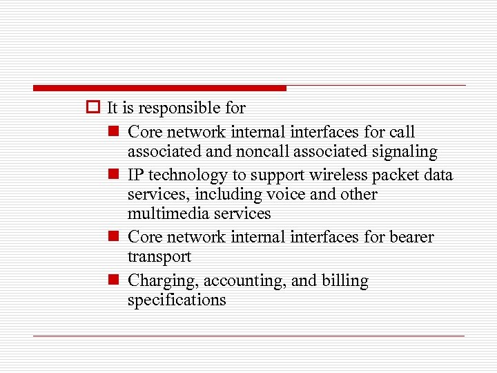 o It is responsible for n Core network internal interfaces for call associated and