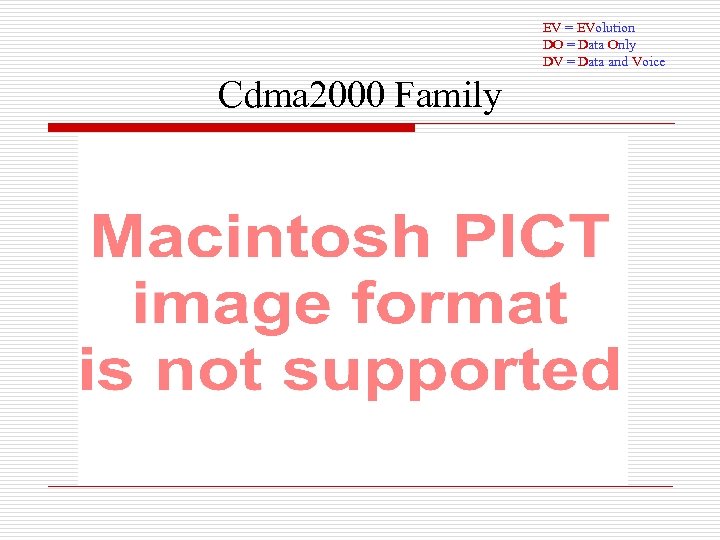 EV = EVolution DO = Data Only DV = Data and Voice Cdma 2000