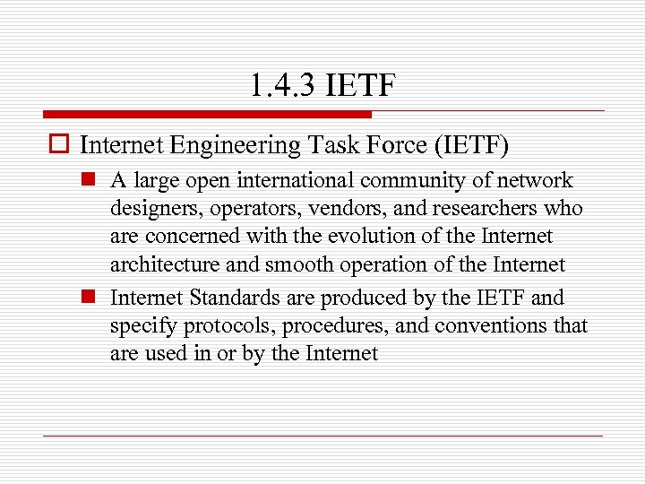 1. 4. 3 IETF o Internet Engineering Task Force (IETF) n A large open