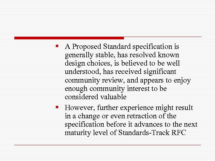 § A Proposed Standard specification is generally stable, has resolved known design choices, is