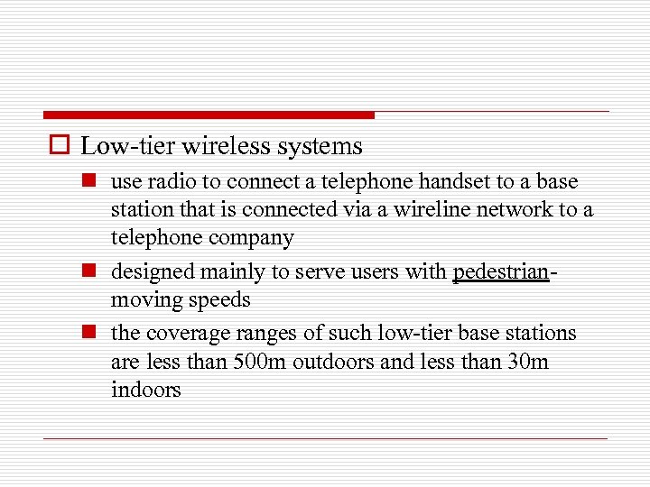 o Low-tier wireless systems n use radio to connect a telephone handset to a