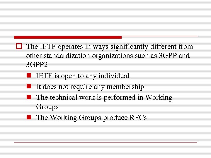 o The IETF operates in ways significantly different from other standardization organizations such as