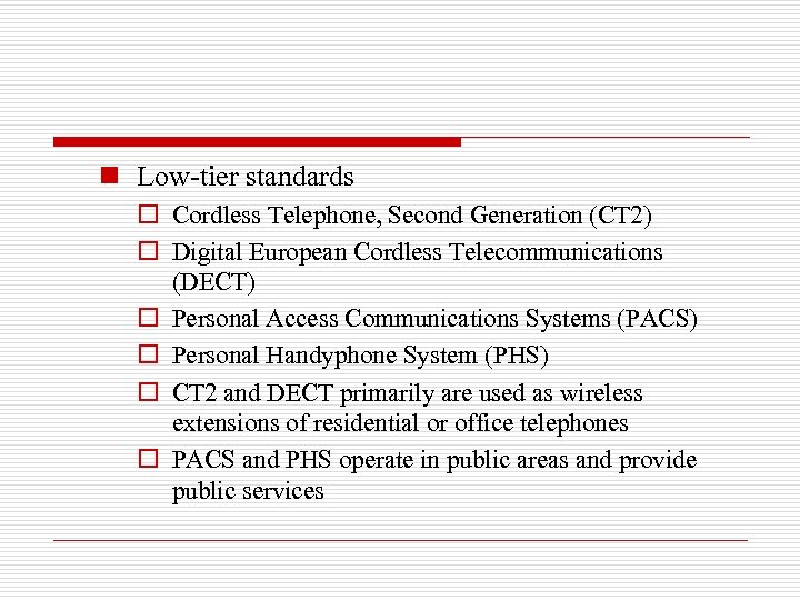 n Low-tier standards o Cordless Telephone, Second Generation (CT 2) o Digital European Cordless