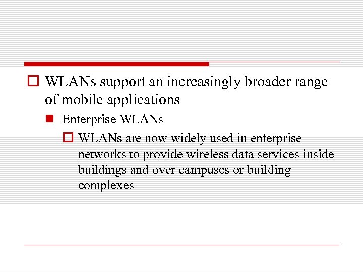 o WLANs support an increasingly broader range of mobile applications n Enterprise WLANs o