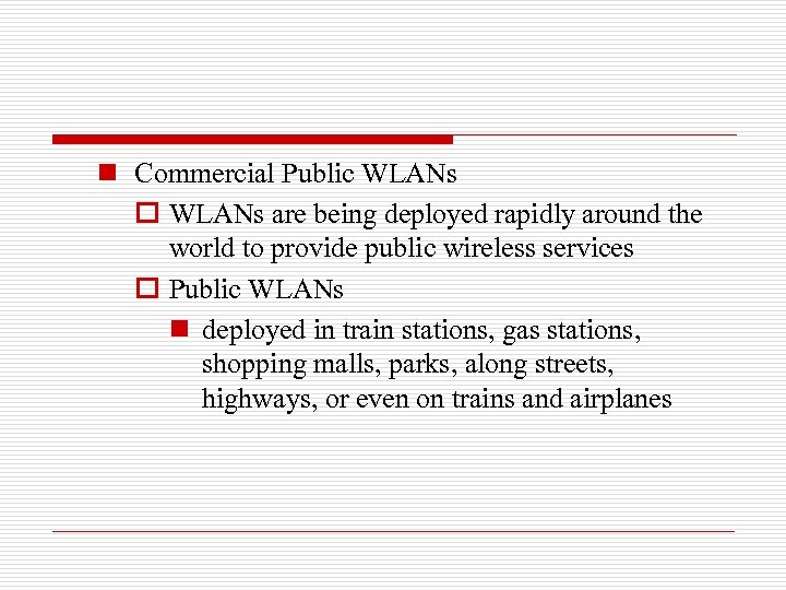 n Commercial Public WLANs o WLANs are being deployed rapidly around the world to