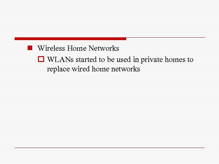 n Wireless Home Networks o WLANs started to be used in private homes to