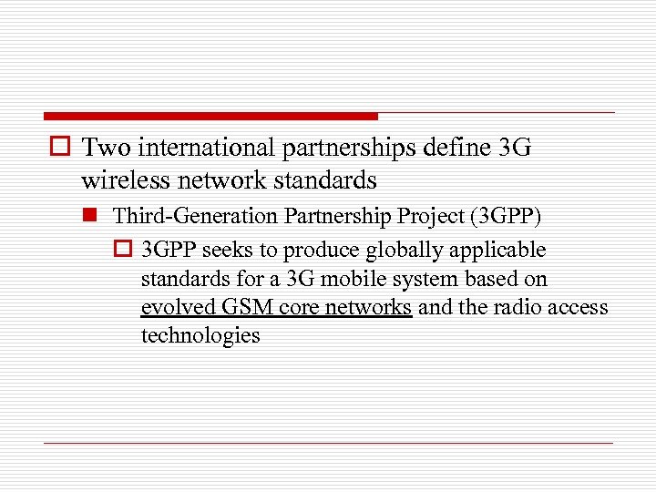 o Two international partnerships define 3 G wireless network standards n Third-Generation Partnership Project