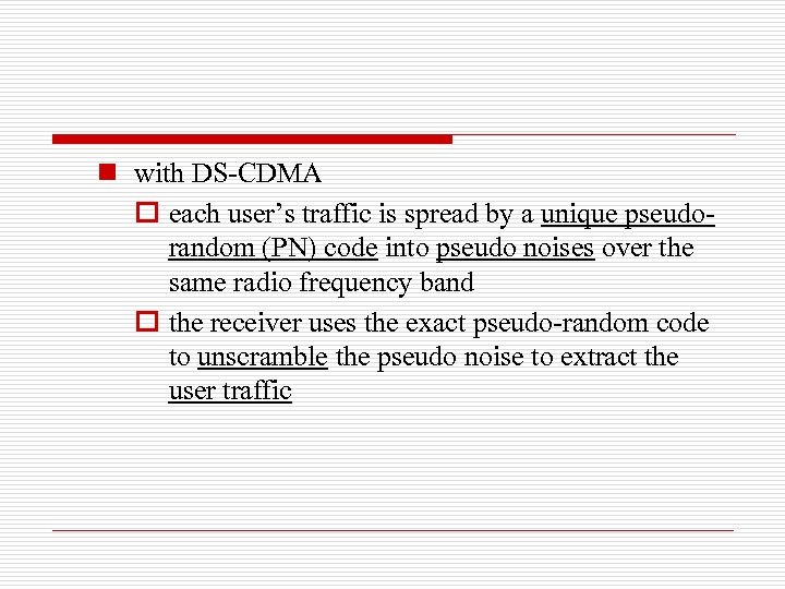 n with DS-CDMA o each user’s traffic is spread by a unique pseudorandom (PN)