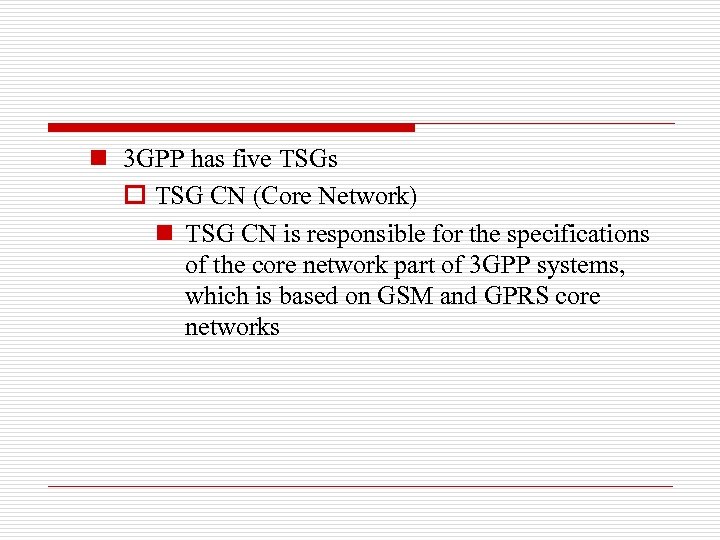 n 3 GPP has five TSGs o TSG CN (Core Network) n TSG CN