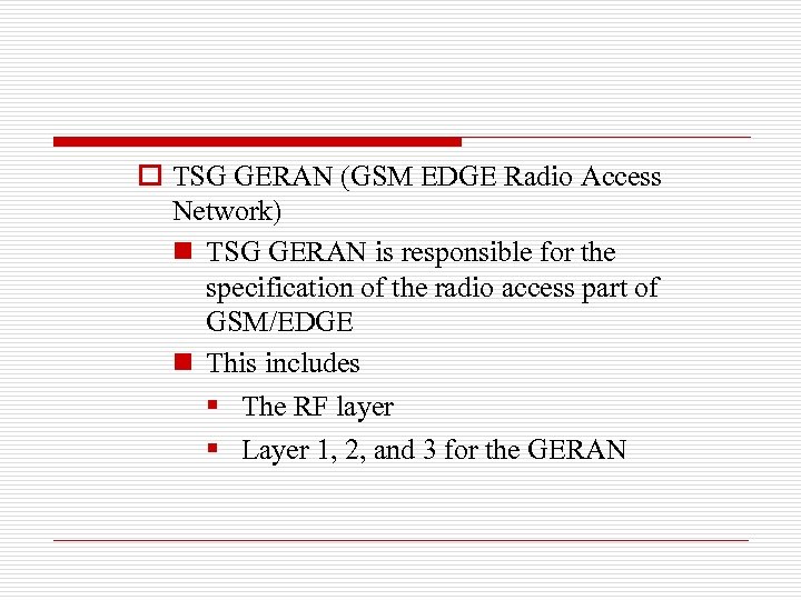 o TSG GERAN (GSM EDGE Radio Access Network) n TSG GERAN is responsible for