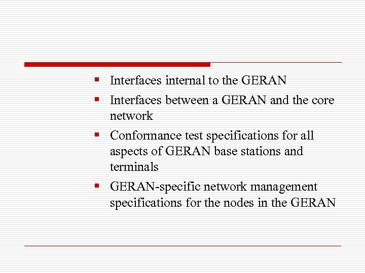 § Interfaces internal to the GERAN § Interfaces between a GERAN and the core