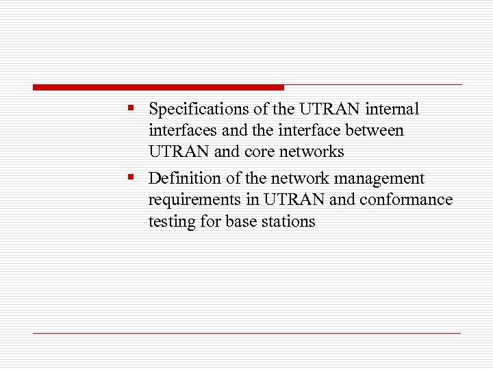 § Specifications of the UTRAN internal interfaces and the interface between UTRAN and core