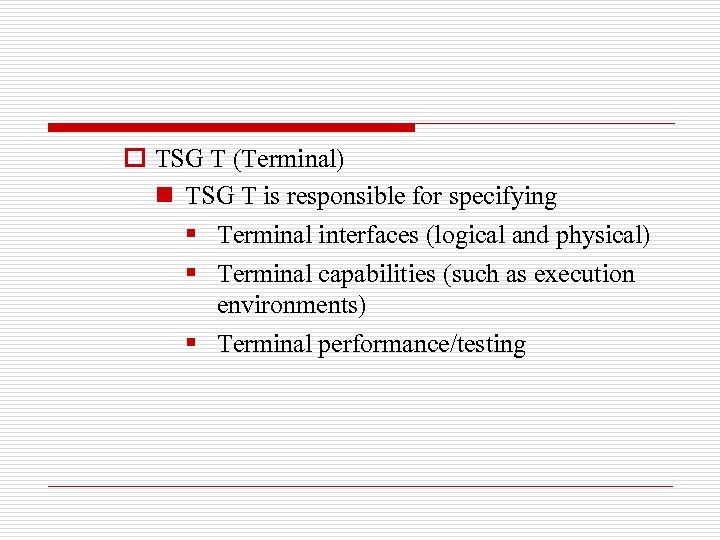 o TSG T (Terminal) n TSG T is responsible for specifying § Terminal interfaces