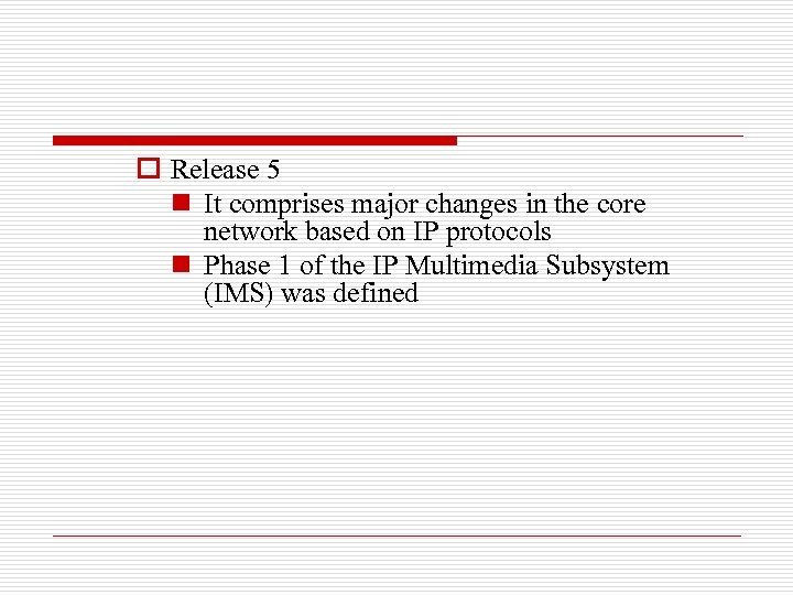 o Release 5 n It comprises major changes in the core network based on
