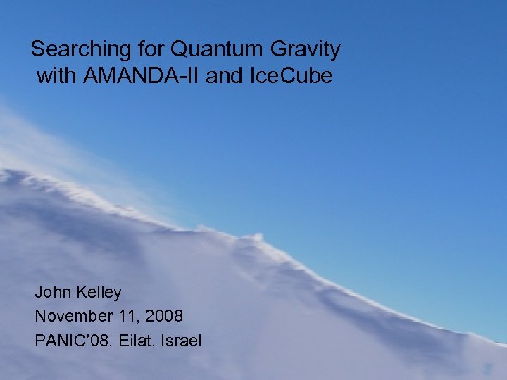 Searching for Quantum Gravity with AMANDA-II and Ice. Cube John Kelley November 11, 2008
