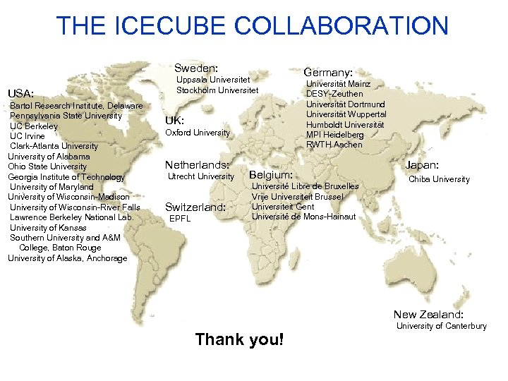 THE ICECUBE COLLABORATION Sweden: USA: Bartol Research Institute, Delaware Pennsylvania State University UC Berkeley